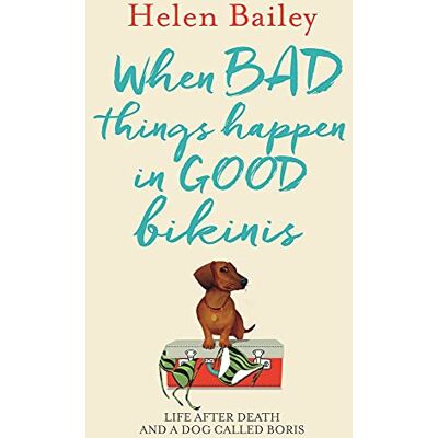 Bailey, Helen When Bad Things Happen in Good Bikinis: Life After Death and a Dog Called Boris - Publicité Bailey, Helen When Bad Things Happen in Good Bikinis: Life After Death and a Dog Called Boris - Publicité