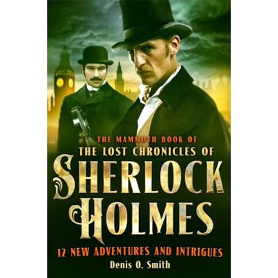 Smith, Denis The Mammoth Book of The Lost Chronicles of Sherlock Holmes - Publicité Smith, Denis The Mammoth Book of The Lost Chronicles of Sherlock Holmes - Publicité
