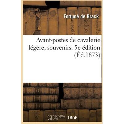 de Brack, Fortuné Avant-postes de cavalerie légère, souvenirs. 5e édition - Publicité de Brack, Fortuné Avant-postes de cavalerie légère, souvenirs. 5e édition - Publicité