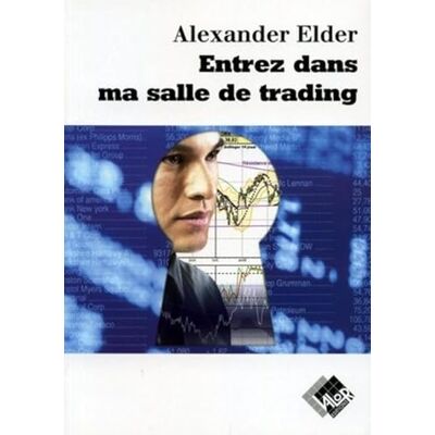 Elder, Alexandre Entrez dans ma salle de trading: Guide de trading complet - Publicité Elder, Alexandre Entrez dans ma salle de trading: Guide de trading complet - Publicité
