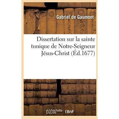 Gaumont, Gabriel de Dissertation sur la sainte tunique de Notre-Seigneur Jésus-Christ (Éd.1677) - Publicité Gaumont, Gabriel de Dissertation sur la sainte tunique de Notre-Seigneur Jésus-Christ (Éd.1677) - Publicité