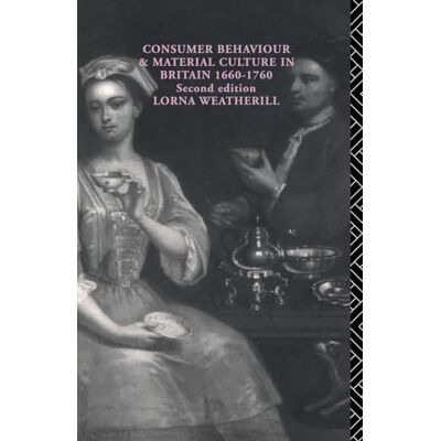 Weatherill, Lorna Consumer Behaviour and Material Culture in Britain, 1660-1760 - Publicité Weatherill, Lorna Consumer Behaviour and Material Culture in Britain, 1660-1760 - Publicité