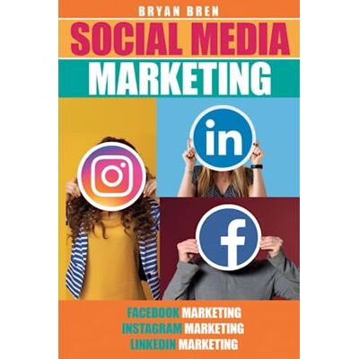 Bren, Bryan Social Media Marketing: Votre Guide Pas à Pas Pour Apprendre Comment Promouvoir Et Vendre N'Importe Quoi Via Facebook, Instagram et LinkedIn. ... Pour Stimuler Vos Ventes Et Votre Marketing - Publicité Bren, Bryan Social Media Marketing: Votre Guide Pas à Pas Pour Apprendre Comment Promouvoir Et Vendre N'Importe Quoi Via Facebook, Instagram et LinkedIn. ... Pour Stimuler Vos Ventes Et Votre Marketing - Publicité
