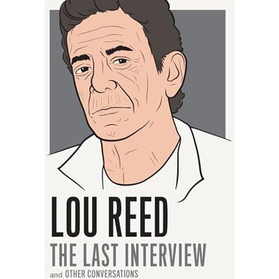Reed, Lou Lou Reed: The Last Interview: and Other Conversations - Publicité Reed, Lou Lou Reed: The Last Interview: and Other Conversations - Publicité
