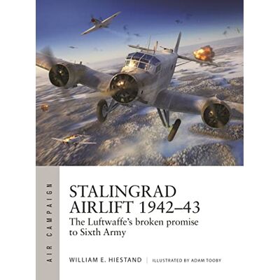 Hiestand, William E. Stalingrad Airlift 1942–43: The Luftwaffe's broken promise to Sixth Army - Publicité Hiestand, William E. Stalingrad Airlift 1942–43: The Luftwaffe's broken promise to Sixth Army - Publicité