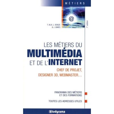 Alix, T. Les métiers du multimédia et de l'internet: chef de projet, designer 3D, webmaster ... Publicité Alix, T. Les métiers du multimédia et de l'internet: chef de projet, designer 3D, webmaster ... Publicité