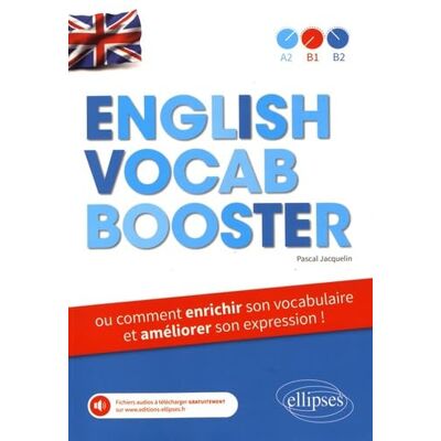 Pascal Jacquelin English Vocab Booster ou comment enrichir son vocabulaire et améliorer son expression en anglais (de A2 à B2) avec fichiers audios - Publicité Pascal Jacquelin English Vocab Booster ou comment enrichir son vocabulaire et améliorer son expression en anglais (de A2 à B2) avec fichiers audios - Publicité