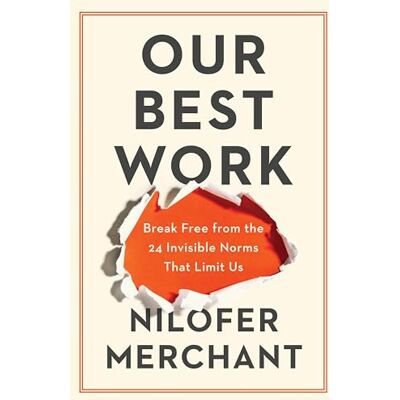 Merchant, Nilofer Our Best Work: Break Free from the 24 Invisible Norms That Limit Us - Publicité Merchant, Nilofer Our Best Work: Break Free from the 24 Invisible Norms That Limit Us - Publicité