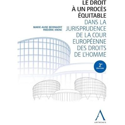 Beernaert, Marie-Aude Le droit à un procès équitable dans la jurisprudence de la Cour européenne des droits de l'homme - Publicité Beernaert, Marie-Aude Le droit à un procès équitable dans la jurisprudence de la Cour européenne des droits de l'homme - Publicité