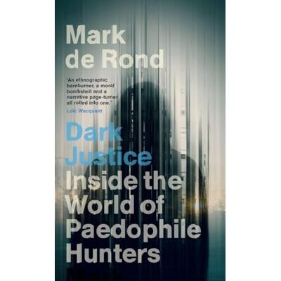 de Rond, Mark Dark Justice: Inside the World of Paedophile Hunters - Publicité de Rond, Mark Dark Justice: Inside the World of Paedophile Hunters - Publicité
