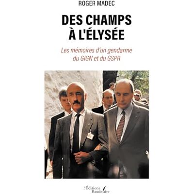 MADEC, Roger Des champs à l'Élysée: Les mémoires d'un gendarme du GIGN et du GSPR - Publicité MADEC, Roger Des champs à l'Élysée: Les mémoires d'un gendarme du GIGN et du GSPR - Publicité