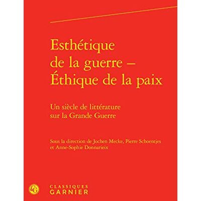 Collectif Esthétique de la guerre Éthique de la paix: Un siècle de littérature sur la Grande Guerre - Publicité Collectif Esthétique de la guerre Éthique de la paix: Un siècle de littérature sur la Grande Guerre - Publicité