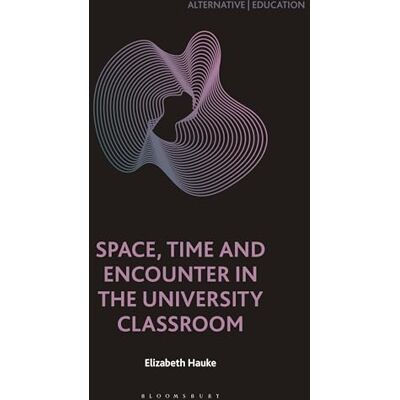Hauke, Elizabeth Space, Time and Encounter in the University Classroom - Publicité Hauke, Elizabeth Space, Time and Encounter in the University Classroom - Publicité