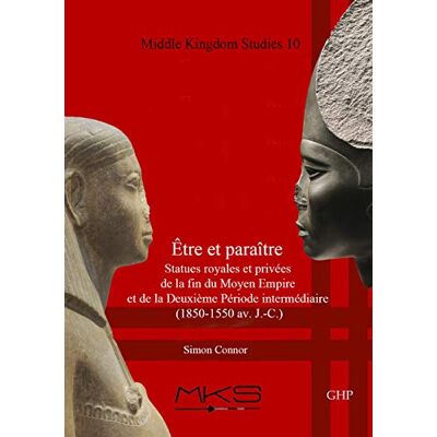 Connor, Simon Être Et Paraître, Statues Royales Et Privées De La Fin Du Moyen Empire Et De La Deuxième Période Intermédiaire (1850-1550 av. J.-c.) - Publicité Connor, Simon Être Et Paraître, Statues Royales Et Privées De La Fin Du Moyen Empire Et De La Deuxième Période Intermédiaire (1850-1550 av. J.-c.) - Publicité
