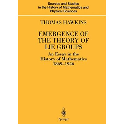 Hawkins, Thomas Emergence of the Theory of Lie Groups: An Essay in the History of Mathematics 1869-1926 - Publicité Hawkins, Thomas Emergence of the Theory of Lie Groups: An Essay in the History of Mathematics 1869-1926 - Publicité