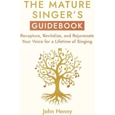 Henny, John The Mature Singer's Guidebook: Recapture, Revitalize, and Rejuvenate Your Voice for a Lifetime of Singing - Publicité Henny, John The Mature Singer's Guidebook: Recapture, Revitalize, and Rejuvenate Your Voice for a Lifetime of Singing - Publicité