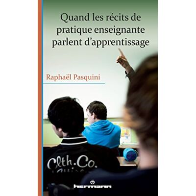 Pasquini, Raphaël Quand les récits de pratique enseignante parlent d'apprentissage - Publicité Pasquini, Raphaël Quand les récits de pratique enseignante parlent d'apprentissage - Publicité