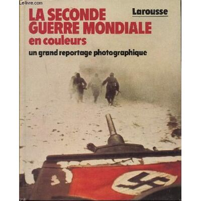Larousse La Seconde Guerre mondiale en couleurs - Publicité Larousse La Seconde Guerre mondiale en couleurs - Publicité