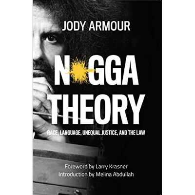 Armour, Jody David N*gga Theory: Race, Language, Unequal Justice, and the Law - Publicité Armour, Jody David N*gga Theory: Race, Language, Unequal Justice, and the Law - Publicité