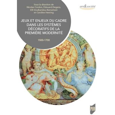Cordon, Nicolas Jeux et enjeux du cadre dans les systèmes décoratifs de la première modernité: (1500-1700) - Publicité Cordon, Nicolas Jeux et enjeux du cadre dans les systèmes décoratifs de la première modernité: (1500-1700) - Publicité
