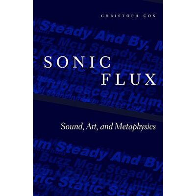 Cox, Christoph Sonic Flux: Sound, Art, and Metaphysics - Publicité Cox, Christoph Sonic Flux: Sound, Art, and Metaphysics - Publicité