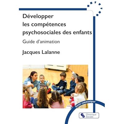 Lalanne, Jacques Développer les compétences psychosociales des enfants: Guide d'animation - Publicité Lalanne, Jacques Développer les compétences psychosociales des enfants: Guide d'animation - Publicité