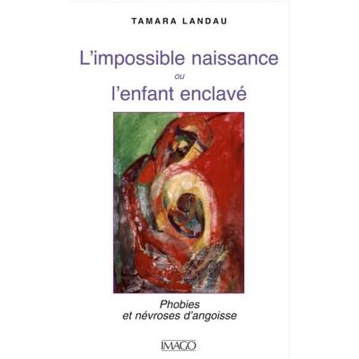 Landau, Tamara L'impossible naissance ou l'enfant enclavé: Phobies et névroses d'angoisse - Publicité Landau, Tamara L'impossible naissance ou l'enfant enclavé: Phobies et névroses d'angoisse - Publicité