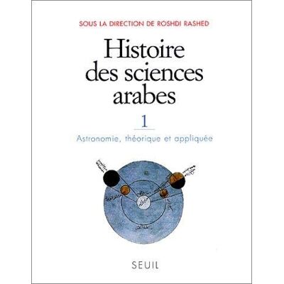 Histoire des sciences arabes, tome 1 : Astronomie, théorique et appliquée - Publicité Histoire des sciences arabes, tome 1 : Astronomie, théorique et appliquée - Publicité