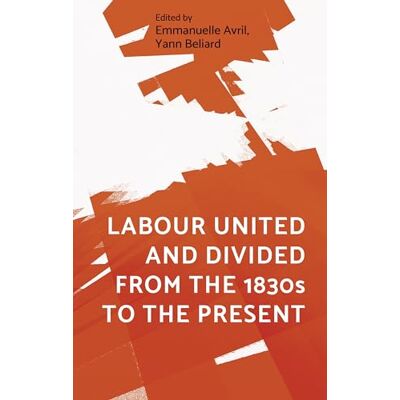 Labour United and Divided from the 1830s to the Present - Publicité Labour United and Divided from the 1830s to the Present - Publicité