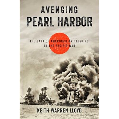 Lloyd, Keith Warren Avenging Pearl Harbor: The Saga of America's Battleships in the Pacific War - Publicité Lloyd, Keith Warren Avenging Pearl Harbor: The Saga of America's Battleships in the Pacific War - Publicité
