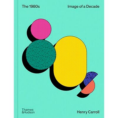 Carroll, Henry The 1980s: Image of a Decade - Publicité Carroll, Henry The 1980s: Image of a Decade - Publicité