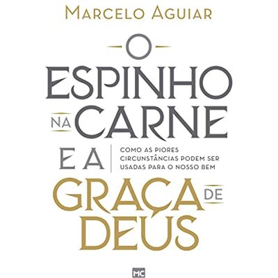 Aguiar, Marcelo O espinho na carne e a graça de Deus: Como as piores circunstâncias podem ser usadas para o nosso bem - Publicité Aguiar, Marcelo O espinho na carne e a graça de Deus: Como as piores circunstâncias podem ser usadas para o nosso bem - Publicité