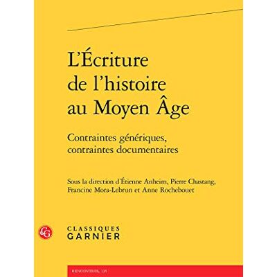 Collectif L'Écriture de l'histoire au Moyen Âge: Contraintes génériques, contraintes documentaires - Publicité Collectif L'Écriture de l'histoire au Moyen Âge: Contraintes génériques, contraintes documentaires - Publicité