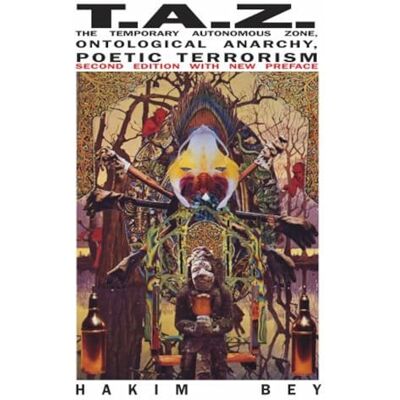 Bey, Hakim T.A.Z.: The Temporary Autonomous Zone, Ontological Anarchy, Poetic Terrorism - Publicité Bey, Hakim T.A.Z.: The Temporary Autonomous Zone, Ontological Anarchy, Poetic Terrorism - Publicité