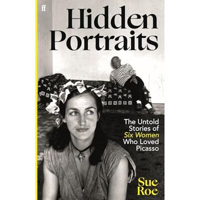 Roe, Sue Hidden Portraits: The untold stories of six women who loved Picasso - Publicité Roe, Sue Hidden Portraits: The untold stories of six women who loved Picasso - Publicité