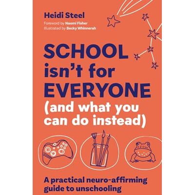 Steel, Heidi School Isn't for Everyone (and What You Can Do Instead): A Practical Neuro-Affirming Guide to Unschooling - Publicité Steel, Heidi School Isn't for Everyone (and What You Can Do Instead): A Practical Neuro-Affirming Guide to Unschooling - Publicité