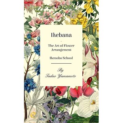 Yamamoto, Tadao Ikebana The Art of Flower Arrangement Ikenobo School - Publicité Yamamoto, Tadao Ikebana The Art of Flower Arrangement Ikenobo School - Publicité