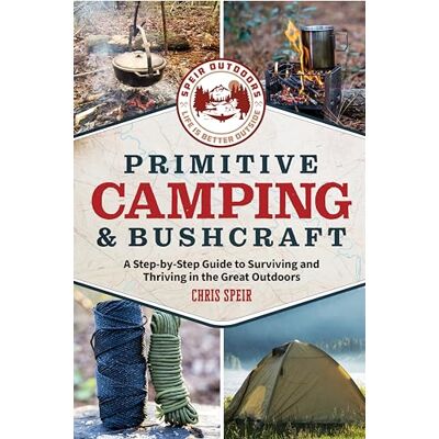 Speir, Chris Primitive Camping and Bushcraft: A Step-By-Step Guide to Surviving and Thriving in the Great Outdoors - Publicité Speir, Chris Primitive Camping and Bushcraft: A Step-By-Step Guide to Surviving and Thriving in the Great Outdoors - Publicité