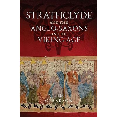 Clarkson, Tim The Strathclyde and the Anglo-saxons in the Viking Age - Publicité Clarkson, Tim The Strathclyde and the Anglo-saxons in the Viking Age - Publicité