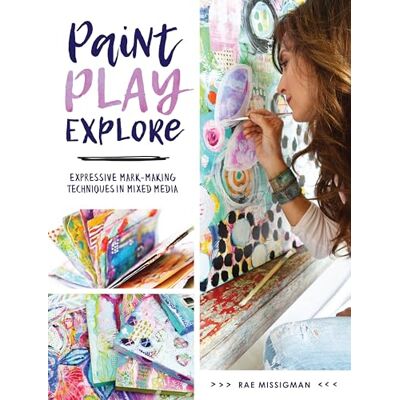 Missigman, Rae Paint, Play, Explore: Expressive Mark-Making Techniques in Mixed Media - Publicité Missigman, Rae Paint, Play, Explore: Expressive Mark-Making Techniques in Mixed Media - Publicité