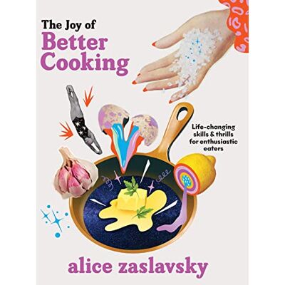 Alice Zaslavsky The Joy of Better Cooking: Life-changing skills & thrills for enthusiastic eaters - Publicité Alice Zaslavsky The Joy of Better Cooking: Life-changing skills & thrills for enthusiastic eaters - Publicité