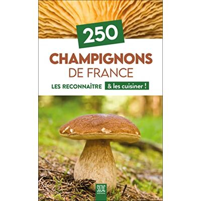 Collectif 250 Champignons de France: Les reconnaître & les cuisiner ! - Publicité Collectif 250 Champignons de France: Les reconnaître & les cuisiner ! - Publicité