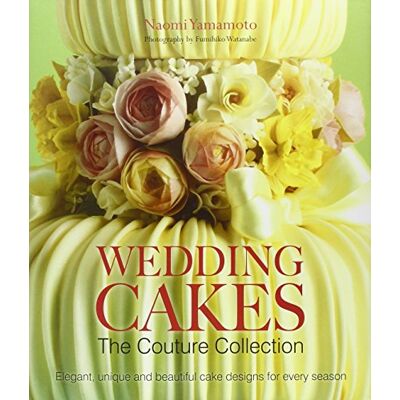 Yamamoto, Naomi Wedding Cakes: The Couture Collection: Elegant, Unique and Beautiful Cake Designs for Every Season - Publicité Yamamoto, Naomi Wedding Cakes: The Couture Collection: Elegant, Unique and Beautiful Cake Designs for Every Season - Publicité
