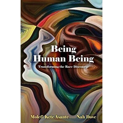Asante, Molefi Kete Being Human Being: Transforming the Race Discourse - Publicité Asante, Molefi Kete Being Human Being: Transforming the Race Discourse - Publicité