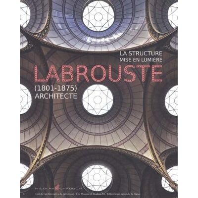 Collectif Labrouste (1801-1875) Architecte: La structure mise en lumière - Publicité Collectif Labrouste (1801-1875) Architecte: La structure mise en lumière - Publicité