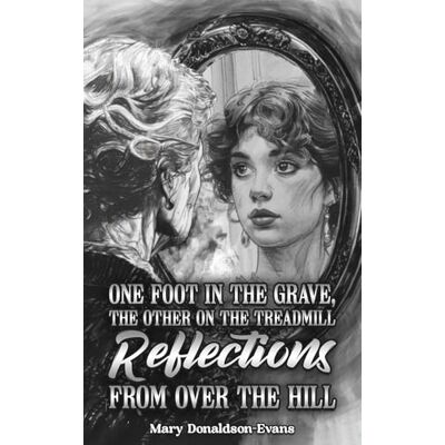 Donaldson-Evans, Mary One Foot in the Grave, the Other on the Treadmill: Reflections from Over the Hill - Publicité Donaldson-Evans, Mary One Foot in the Grave, the Other on the Treadmill: Reflections from Over the Hill - Publicité