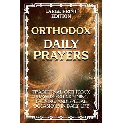 Anonymous Orthodox Daily Prayers (Large Print Edition): Traditional Orthodox prayers for morning, evening, and special occasions in daily life - Publicité Anonymous Orthodox Daily Prayers (Large Print Edition): Traditional Orthodox prayers for morning, evening, and special occasions in daily life - Publicité