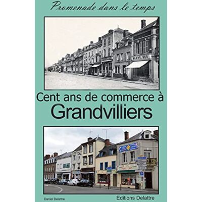 Delattre, Daniel Grandvilliers Promenade dans le temps tome 2 Cent ans de commerce - Publicité Delattre, Daniel Grandvilliers Promenade dans le temps tome 2 Cent ans de commerce - Publicité
