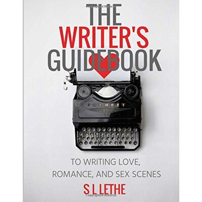 Lethe, S L The Writer's Guidebook to Writing Love, Romance, and Sex Scenes - Publicité Lethe, S L The Writer's Guidebook to Writing Love, Romance, and Sex Scenes - Publicité