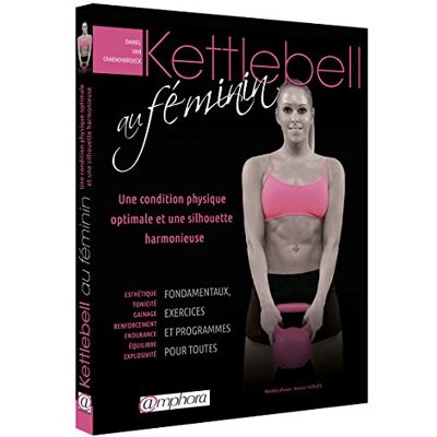 Daniel Van Craenenbroeck Kettlebell au féminin: Une condition physique optimale et une silhouette harmonieuse - Publicité Daniel Van Craenenbroeck Kettlebell au féminin: Une condition physique optimale et une silhouette harmonieuse - Publicité